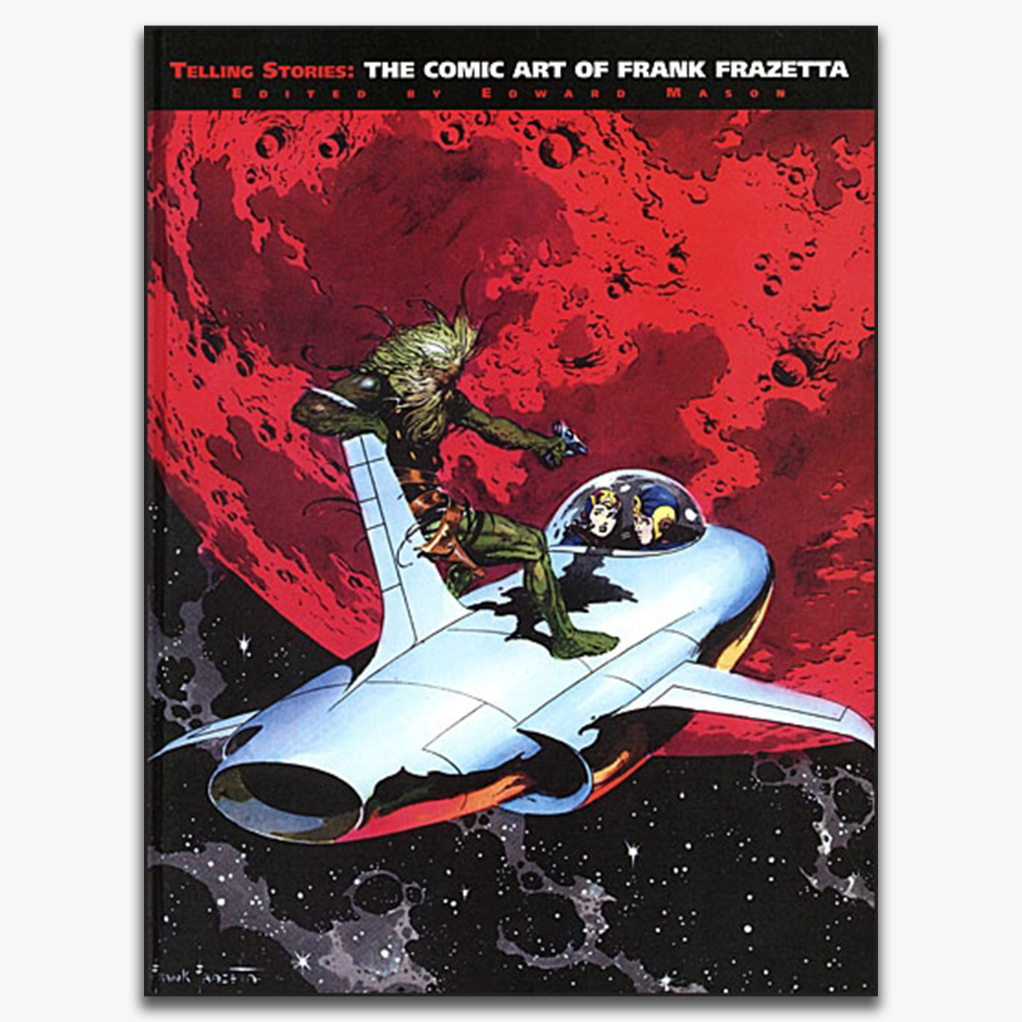Cover of Telling Stories: The Comic Art of Frank Frazetta, featuring a dynamic illustration of a space adventurer and a woman in a futuristic aircraft, with a red planet and stars in the background. Artwork by Frank Frazetta. Edited by Edward Mason.